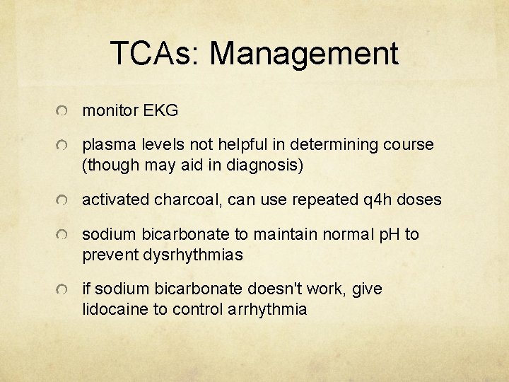 TCAs: Management monitor EKG plasma levels not helpful in determining course (though may aid