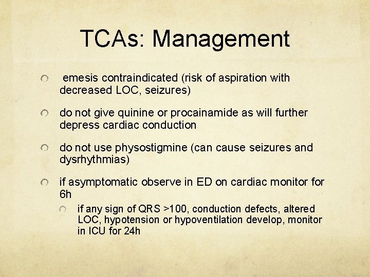 TCAs: Management emesis contraindicated (risk of aspiration with decreased LOC, seizures) do not give