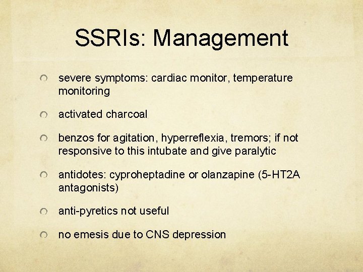 SSRIs: Management severe symptoms: cardiac monitor, temperature monitoring activated charcoal benzos for agitation, hyperreflexia,