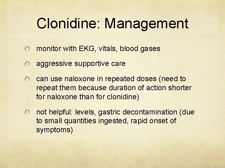 Clonidine: Management monitor with EKG, vitals, blood gases aggressive supportive care can use naloxone