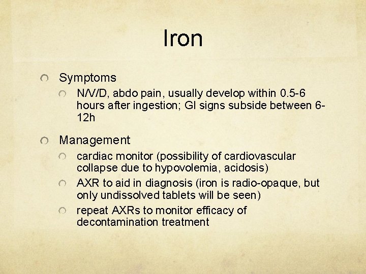 Iron Symptoms N/V/D, abdo pain, usually develop within 0. 5 -6 hours after ingestion;
