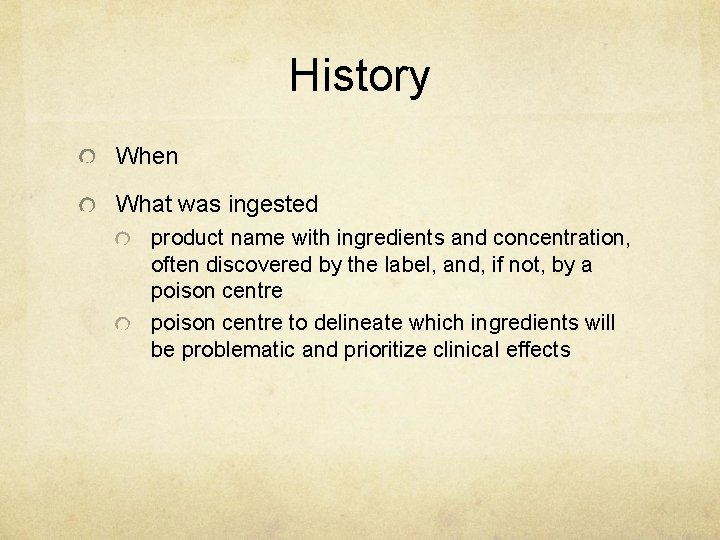 History When What was ingested product name with ingredients and concentration, often discovered by