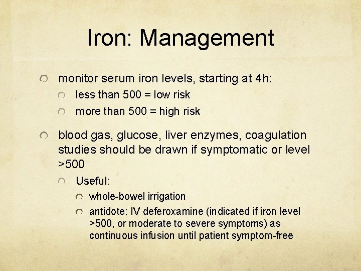 Iron: Management monitor serum iron levels, starting at 4 h: less than 500 =