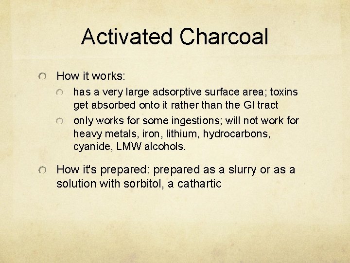 Activated Charcoal How it works: has a very large adsorptive surface area; toxins get