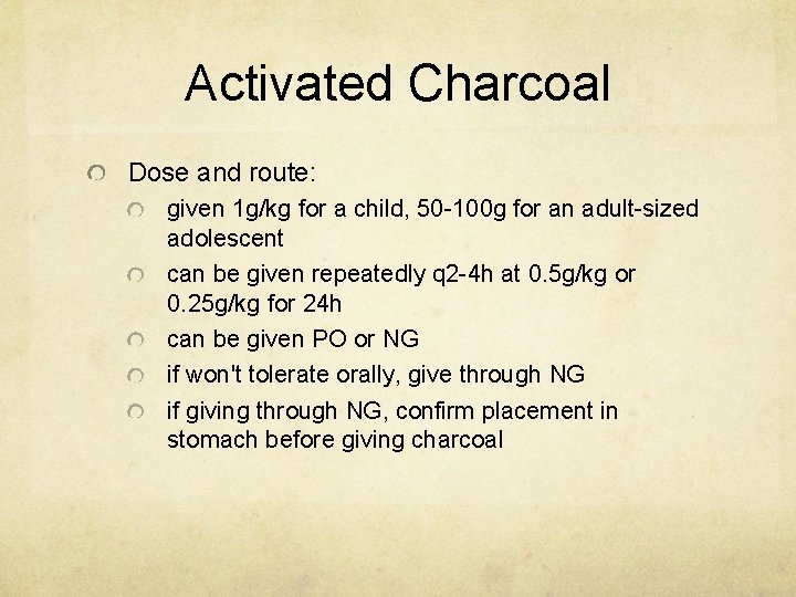 Activated Charcoal Dose and route: given 1 g/kg for a child, 50 -100 g