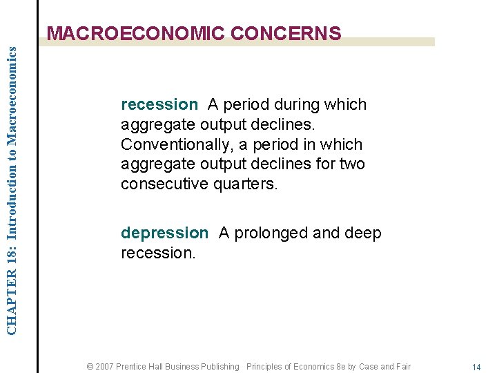 CHAPTER 18: Introduction to Macroeconomics MACROECONOMIC CONCERNS recession A period during which aggregate output