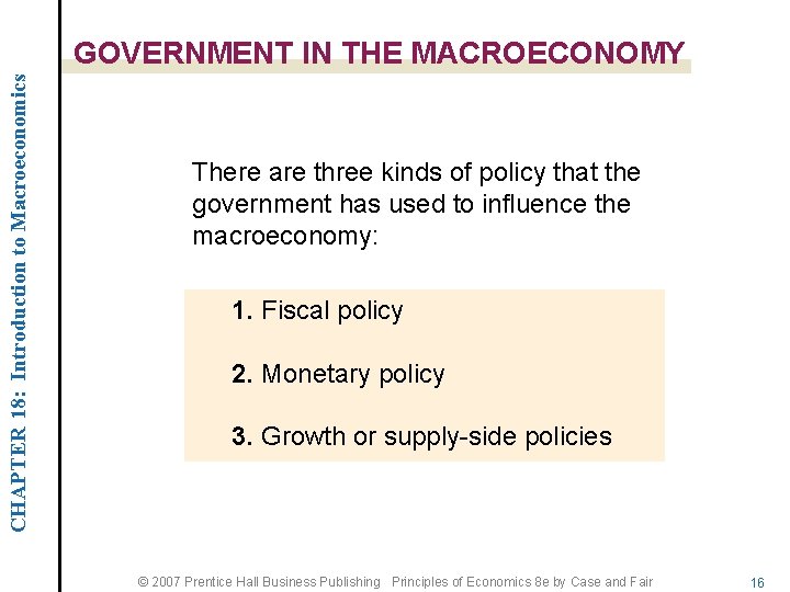 CHAPTER 18: Introduction to Macroeconomics GOVERNMENT IN THE MACROECONOMY There are three kinds of