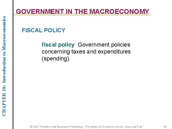 CHAPTER 18: Introduction to Macroeconomics GOVERNMENT IN THE MACROECONOMY FISCAL POLICY fiscal policy Government