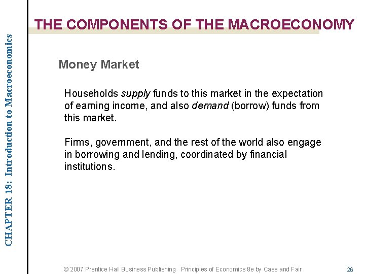 CHAPTER 18: Introduction to Macroeconomics THE COMPONENTS OF THE MACROECONOMY Money Market Households supply