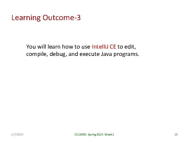 Learning Outcome-3 You will learn how to use Intelli. J CE to edit, compile,