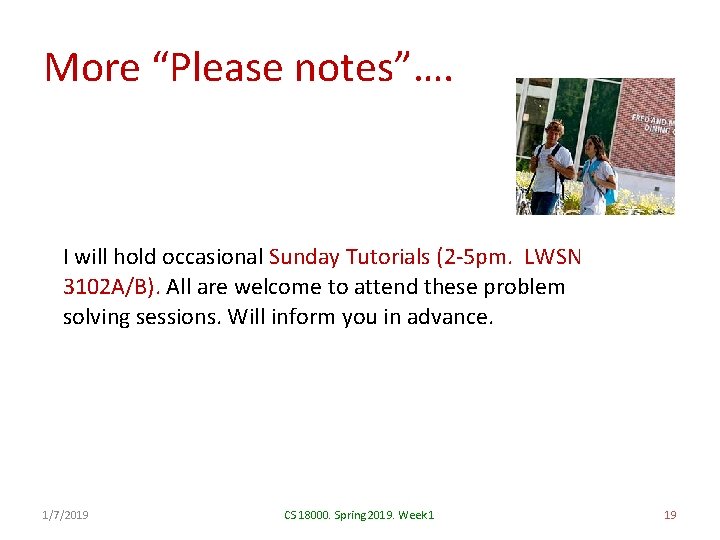 More “Please notes”…. I will hold occasional Sunday Tutorials (2 -5 pm. LWSN 3102