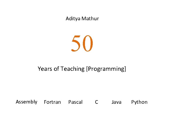 Aditya Mathur 50 Years of Teaching [Programming] Assembly Fortran Pascal C Java Python 