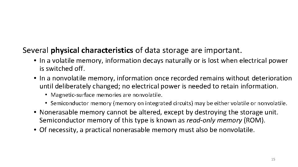 Several physical characteristics of data storage are important. • In a volatile memory, information