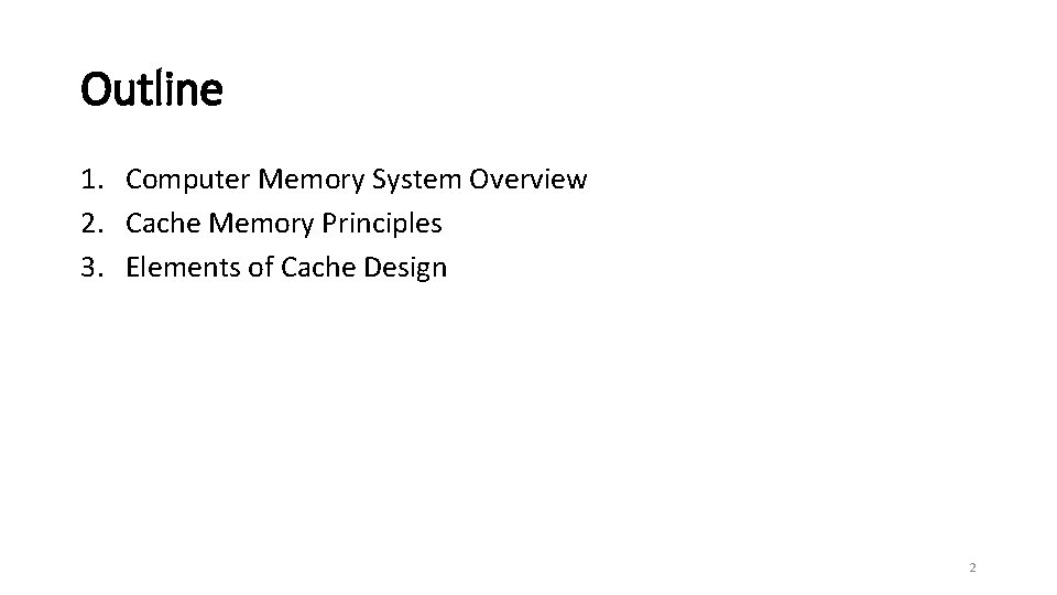 Outline 1. Computer Memory System Overview 2. Cache Memory Principles 3. Elements of Cache