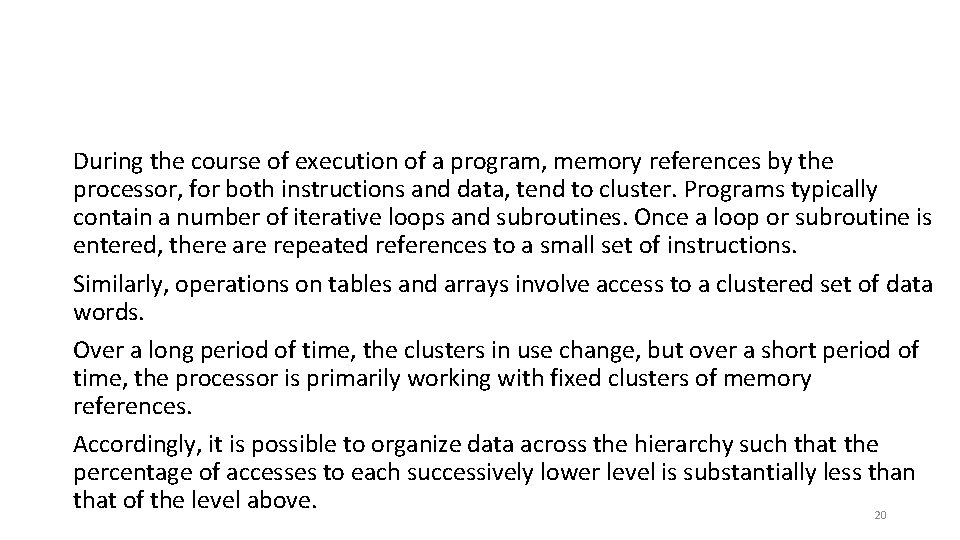 During the course of execution of a program, memory references by the processor, for