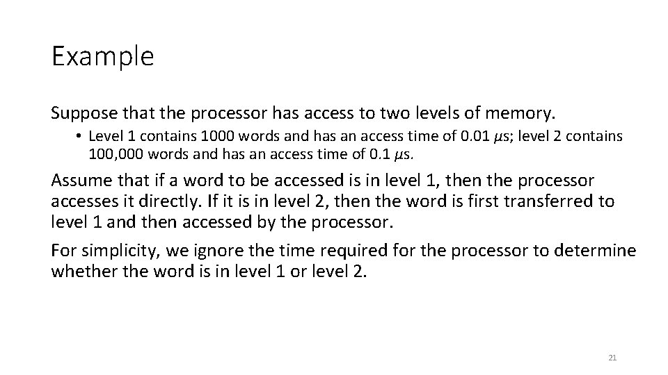Example Suppose that the processor has access to two levels of memory. • Level