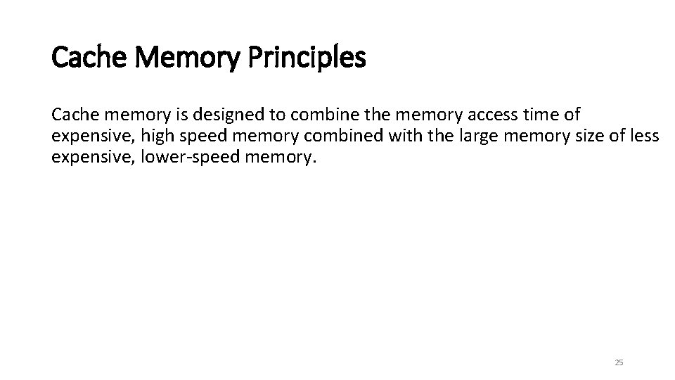 Cache Memory Principles Cache memory is designed to combine the memory access time of