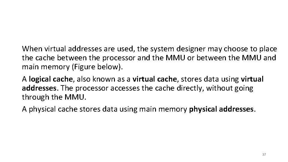 When virtual addresses are used, the system designer may choose to place the cache