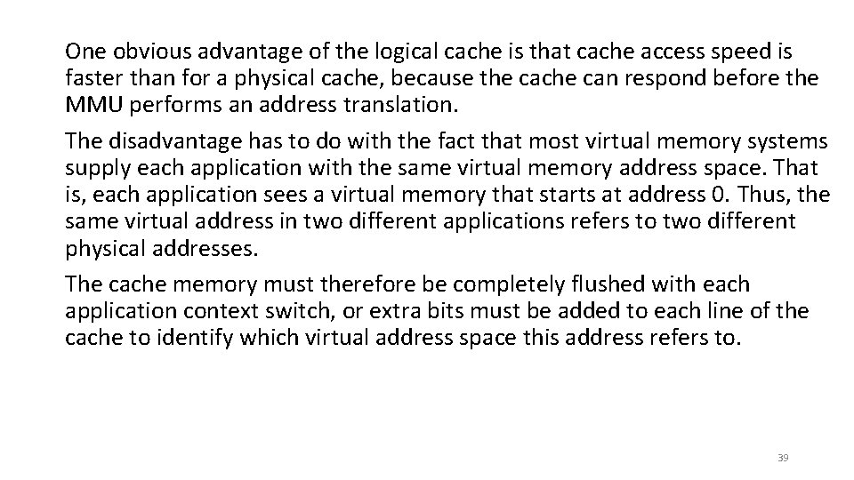 One obvious advantage of the logical cache is that cache access speed is faster