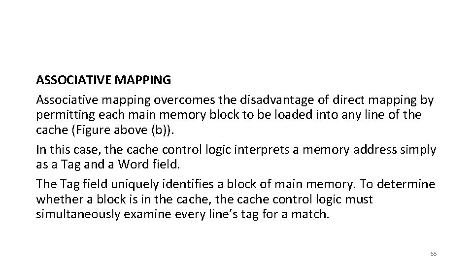ASSOCIATIVE MAPPING Associative mapping overcomes the disadvantage of direct mapping by permitting each main