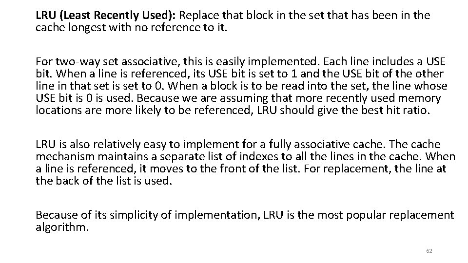 LRU (Least Recently Used): Replace that block in the set that has been in