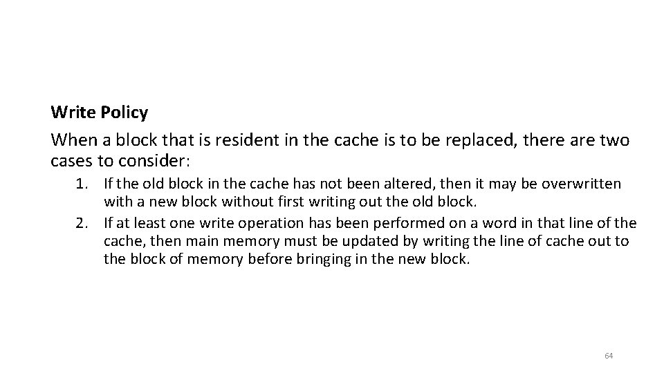 Write Policy When a block that is resident in the cache is to be