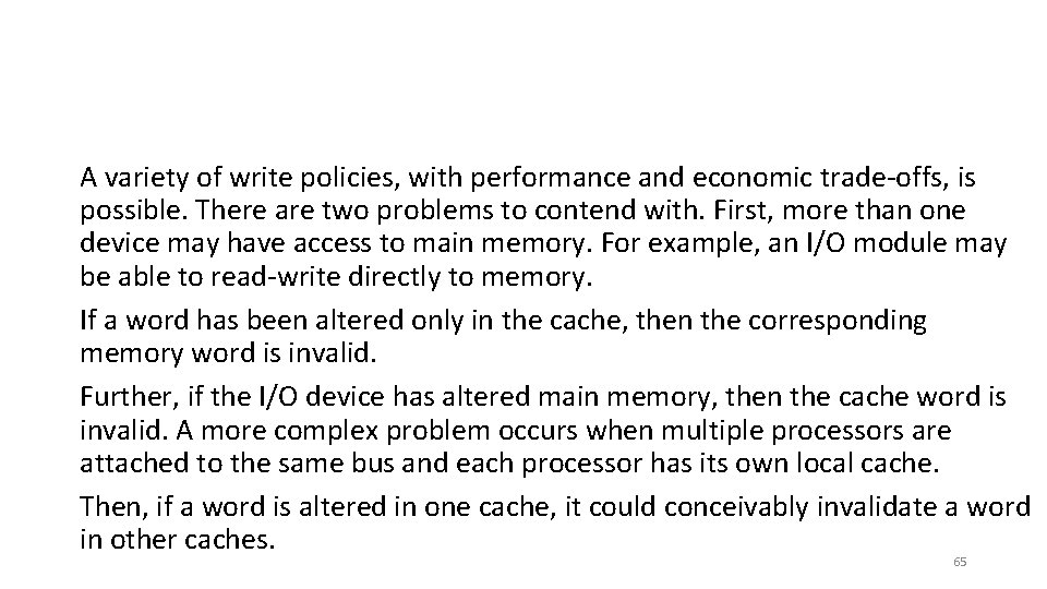 A variety of write policies, with performance and economic trade-offs, is possible. There are