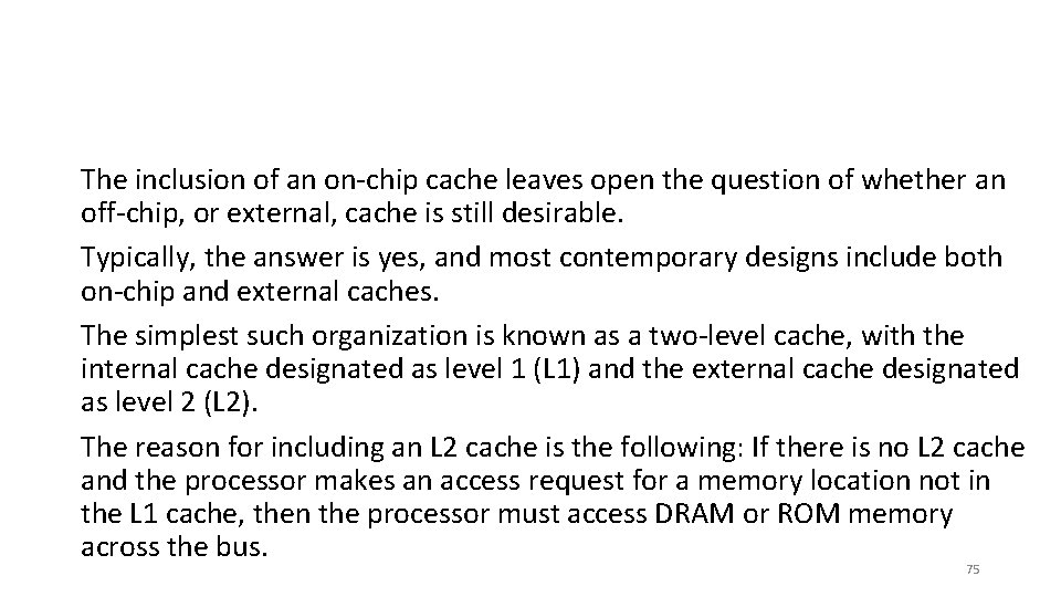 The inclusion of an on-chip cache leaves open the question of whether an off-chip,