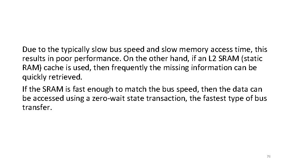 Due to the typically slow bus speed and slow memory access time, this results