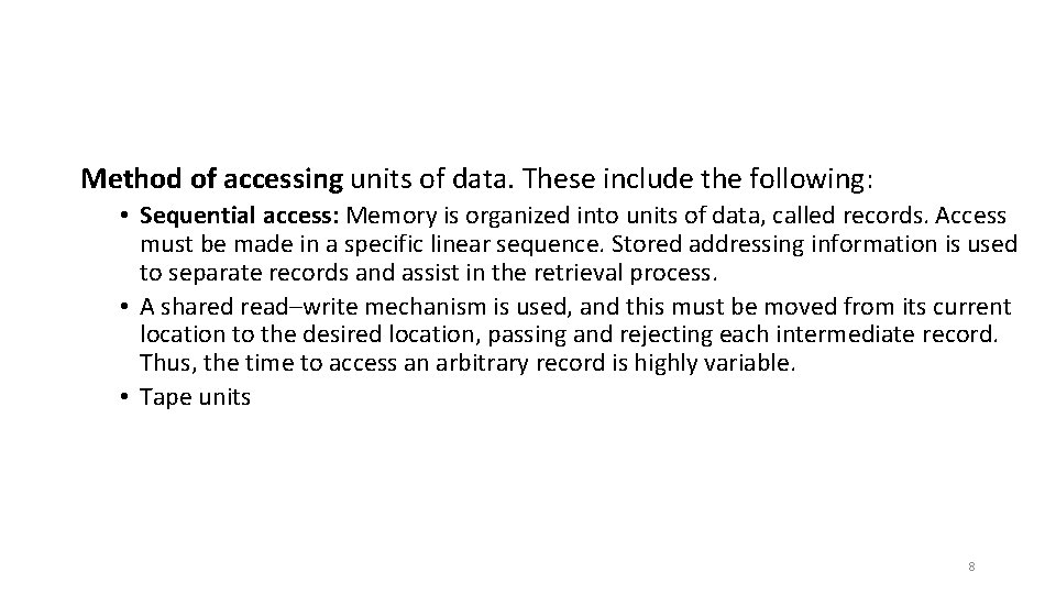 Method of accessing units of data. These include the following: • Sequential access: Memory