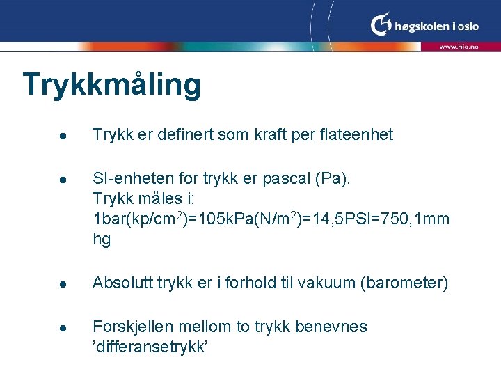 Trykkmåling l l Trykk er definert som kraft per flateenhet SI-enheten for trykk er