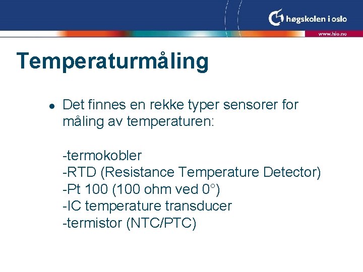 Temperaturmåling l Det finnes en rekke typer sensorer for måling av temperaturen: -termokobler -RTD