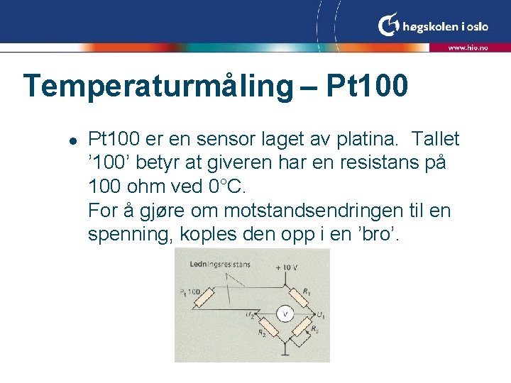 Temperaturmåling – Pt 100 l Pt 100 er en sensor laget av platina. Tallet