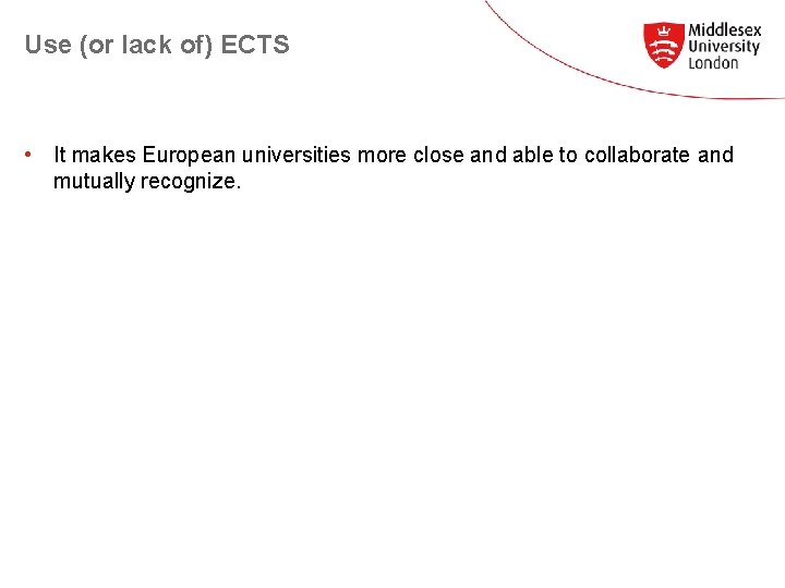 Use (or lack of) ECTS • It makes European universities more close and able