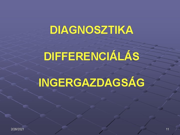 DIAGNOSZTIKA DIFFERENCIÁLÁS INGERGAZDAGSÁG 2/26/2021 11 