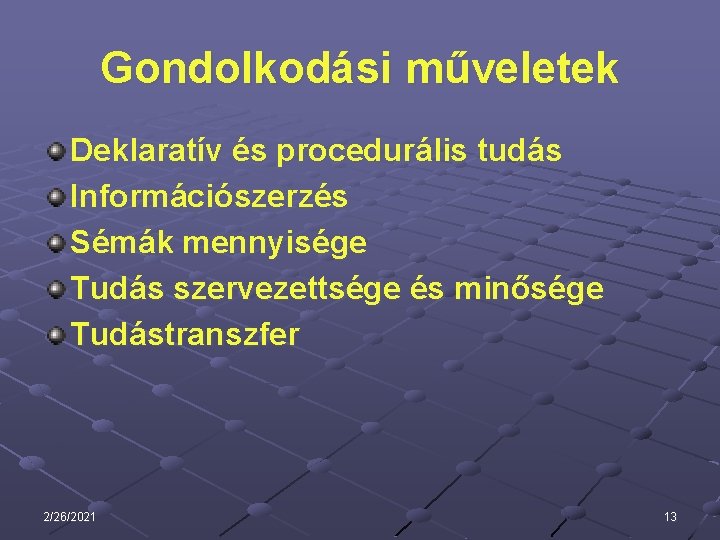 Gondolkodási műveletek Deklaratív és procedurális tudás Információszerzés Sémák mennyisége Tudás szervezettsége és minősége Tudástranszfer