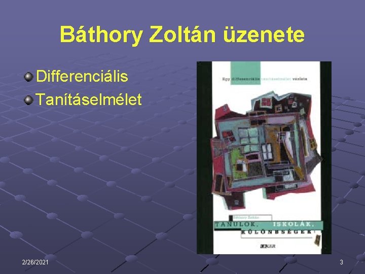 Báthory Zoltán üzenete Differenciális Tanításelmélet 2/26/2021 3 