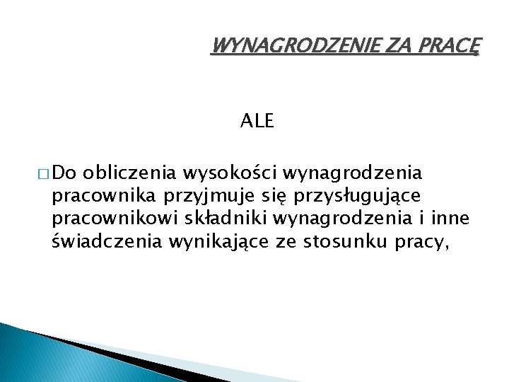 WYNAGRODZENIE ZA PRACĘ ALE � Do obliczenia wysokości wynagrodzenia pracownika przyjmuje się przysługujące pracownikowi