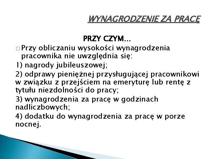 WYNAGRODZENIE ZA PRACĘ PRZY CZYM… � Przy obliczaniu wysokości wynagrodzenia pracownika nie uwzględnia się: