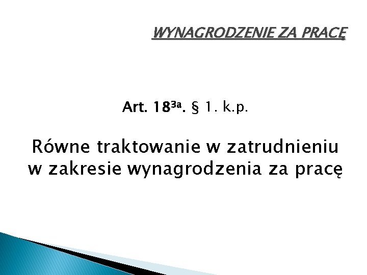 WYNAGRODZENIE ZA PRACĘ Art. 183 a. § 1. k. p. Równe traktowanie w zatrudnieniu