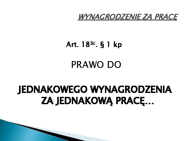 WYNAGRODZENIE ZA PRACĘ Art. 183 c. § 1 kp PRAWO DO JEDNAKOWEGO WYNAGRODZENIA ZA