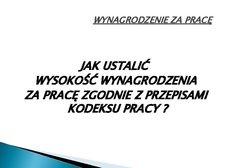 WYNAGRODZENIE ZA PRACĘ JAK USTALIĆ WYSOKOŚĆ WYNAGRODZENIA ZA PRACĘ ZGODNIE Z PRZEPISAMI KODEKSU PRACY