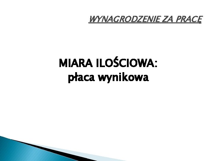 WYNAGRODZENIE ZA PRACĘ MIARA ILOŚCIOWA: płaca wynikowa 