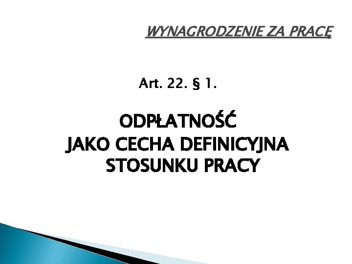 WYNAGRODZENIE ZA PRACĘ Art. 22. § 1. ODPŁATNOŚĆ JAKO CECHA DEFINICYJNA STOSUNKU PRACY 