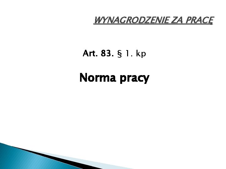 WYNAGRODZENIE ZA PRACĘ Art. 83. § 1. kp Norma pracy 