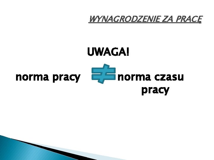 WYNAGRODZENIE ZA PRACĘ UWAGA! norma pracy norma czasu pracy 