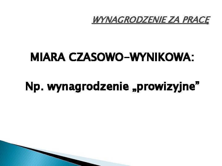 WYNAGRODZENIE ZA PRACĘ MIARA CZASOWO-WYNIKOWA: Np. wynagrodzenie „prowizyjne” 