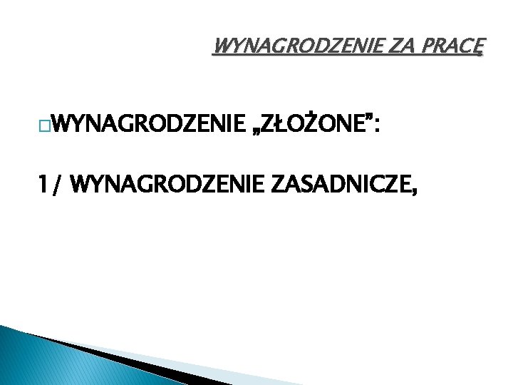 WYNAGRODZENIE ZA PRACĘ �WYNAGRODZENIE „ZŁOŻONE”: 1/ WYNAGRODZENIE ZASADNICZE, 