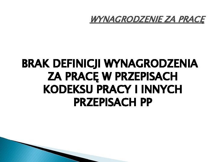 WYNAGRODZENIE ZA PRACĘ BRAK DEFINICJI WYNAGRODZENIA ZA PRACĘ W PRZEPISACH KODEKSU PRACY I INNYCH