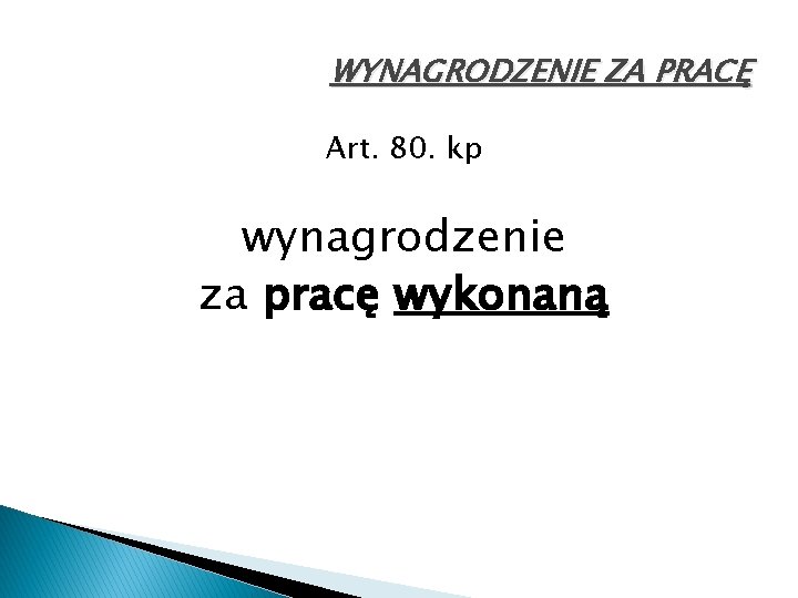 WYNAGRODZENIE ZA PRACĘ Art. 80. kp wynagrodzenie za pracę wykonaną 